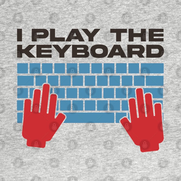 I Play The Keyboard - Funny Programmer by Issho Ni